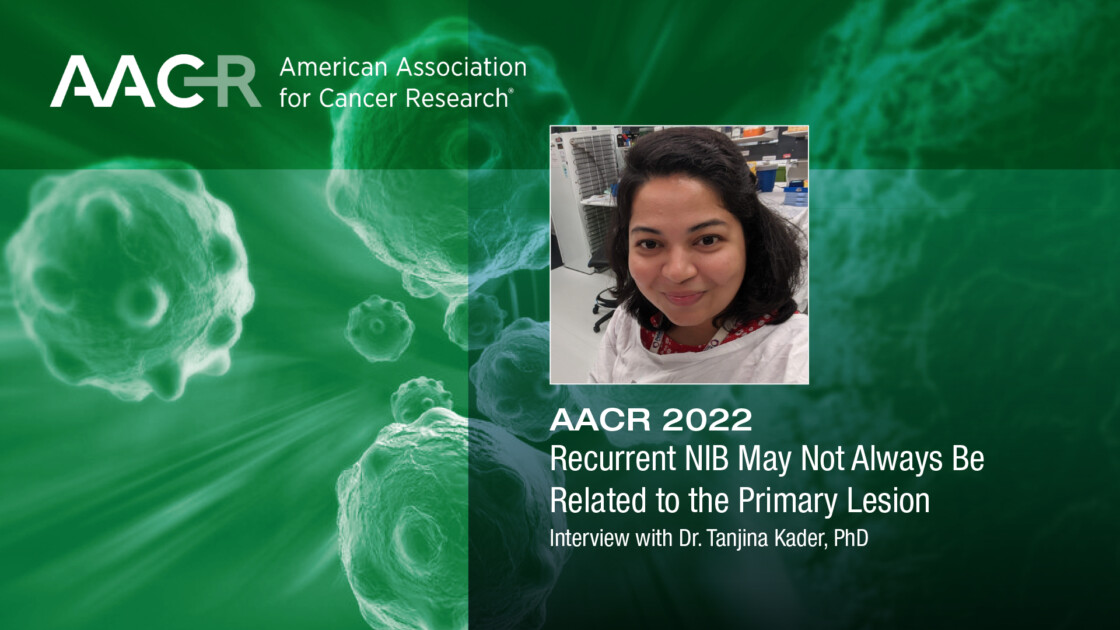 AACR 2022: Recurrent NIB Not Always Related to Prim. Lesion