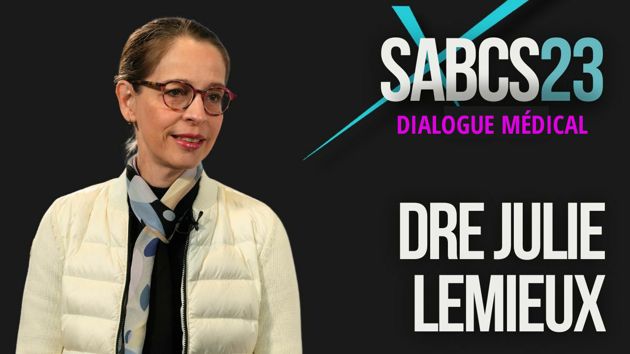 SABCS 2023 : Dialogue Médical Dre Julie Lemieux