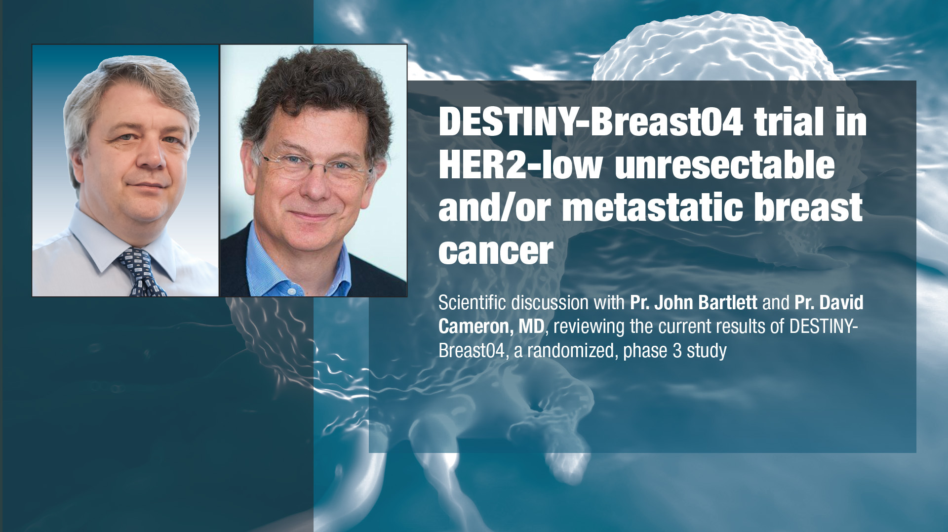 ASCO 2022 - DESTINY-Breast04 trial in HER2-low unresectable and/or metastatic breast cancer